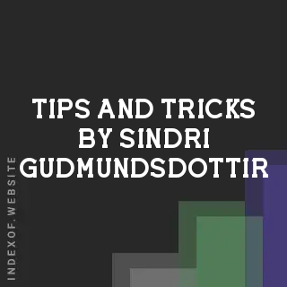 Tips and Tricks by Sindri Gudmundsdottir | Indexof