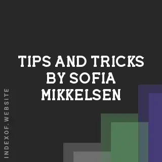 Tips and Tricks by Sofia Mikkelsen | Indexof