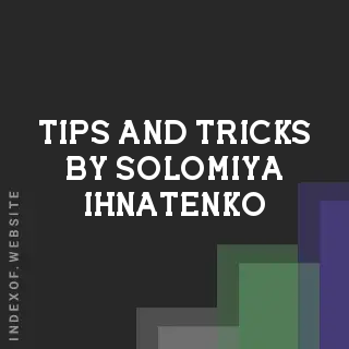 Tips and Tricks by Solomiya Ihnatenko | Indexof