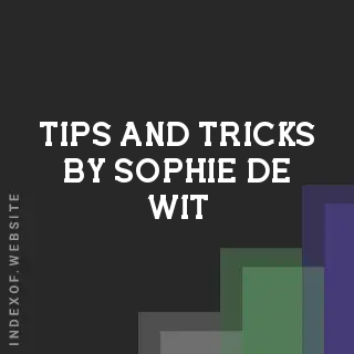 Tips and Tricks by Sophie de Wit | Indexof