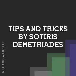 Tips and Tricks by Sotiris Demetriades | Indexof