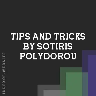 Tips and Tricks by Sotiris Polydorou | Indexof