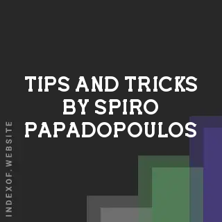 Tips and Tricks by Spiro Papadopoulos | Indexof