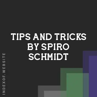 Tips and Tricks by Spiro Schmidt | Indexof
