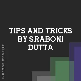 Tips and Tricks by Sraboni Dutta | Indexof