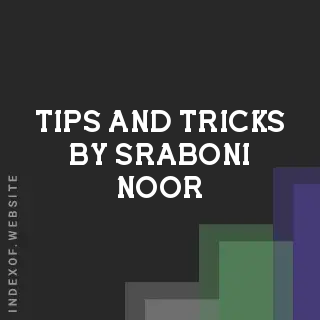 Tips and Tricks by Sraboni Noor | Indexof