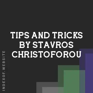 Tips and Tricks by Stavros Christoforou | Indexof