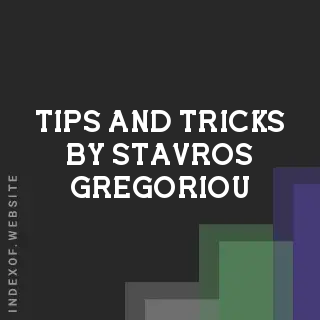 Tips and Tricks by Stavros Gregoriou | Indexof