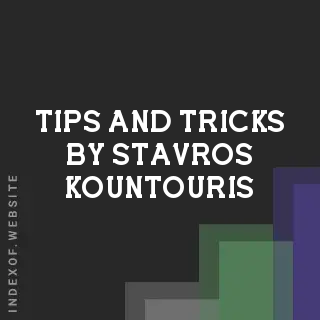 Tips and Tricks by Stavros Kountouris | Indexof