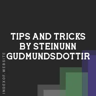 Tips and Tricks by Steinunn Gudmundsdottir | Indexof
