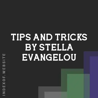 Tips and Tricks by Stella Evangelou | Indexof