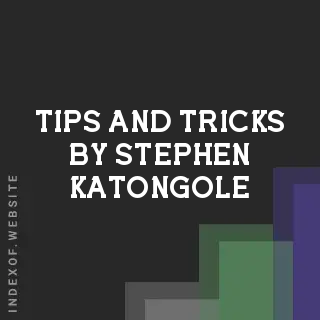 Tips and Tricks by Stephen Katongole | Indexof