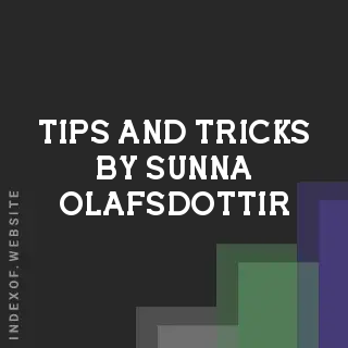 Tips and Tricks by Sunna Olafsdottir | Indexof