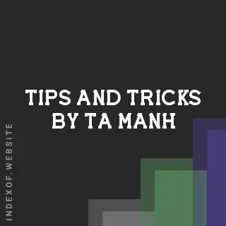 Tips and Tricks by Ta Manh | Indexof