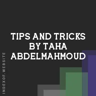Tips and Tricks by Taha Abdelmahmoud | Indexof