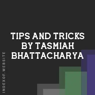 Tips and Tricks by Tasmiah Bhattacharya | Indexof