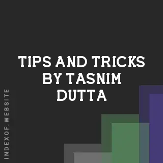 Tips and Tricks by Tasnim Dutta | Indexof