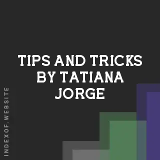 Tips and Tricks by Tatiana Jorge | Indexof