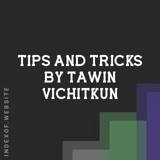 Tips and Tricks by Tawin Vichitkun | Indexof