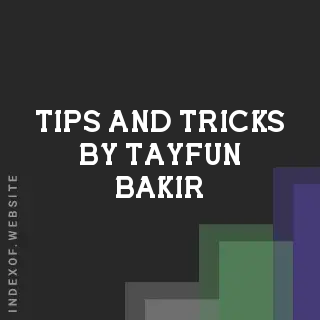 Tips and Tricks by Tayfun Bakir | Indexof