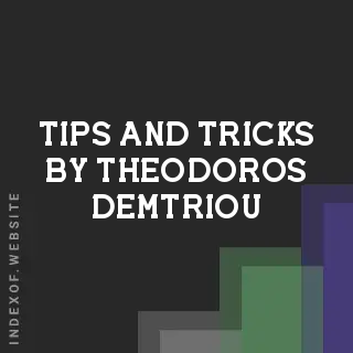 Tips and Tricks by Theodoros Demtriou | Indexof