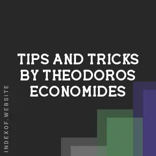 Tips and Tricks by Theodoros Economides | Indexof