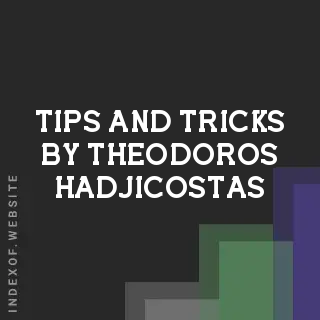 Tips and Tricks by Theodoros Hadjicostas | Indexof