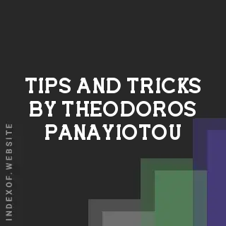 Tips and Tricks by Theodoros Panayiotou | Indexof