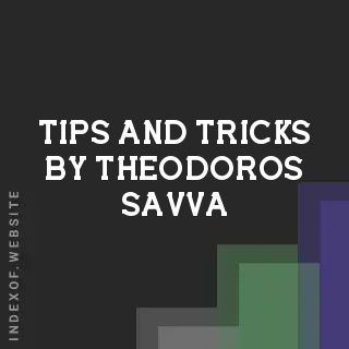 Tips and Tricks by Theodoros Savva | Indexof