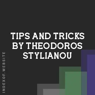 Tips and Tricks by Theodoros Stylianou | Indexof