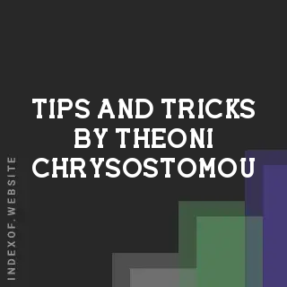 Tips and Tricks by Theoni Chrysostomou | Indexof