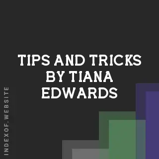 Tips and Tricks by Tiana Edwards | Indexof