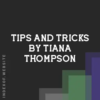Tips and Tricks by Tiana Thompson | Indexof