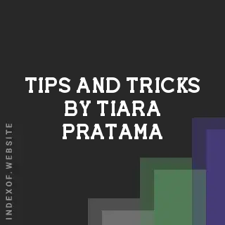 Tips and Tricks by Tiara Pratama | Indexof
