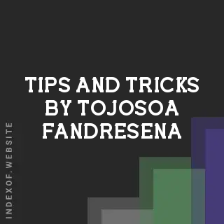 Tips and Tricks by Tojosoa Fandresena | Indexof