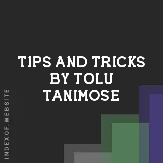Tips and Tricks by Tolu Tanimose | Indexof