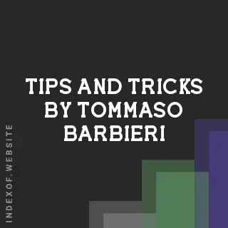 Tips and Tricks by Tommaso Barbieri | Indexof