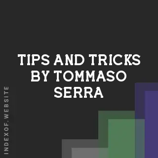 Tips and Tricks by Tommaso Serra | Indexof