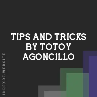 Tips and Tricks by Totoy Agoncillo | Indexof