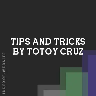 Tips and Tricks by Totoy Cruz | Indexof