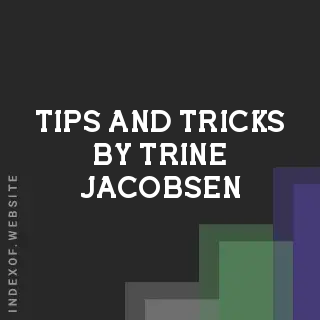 Tips and Tricks by Trine Jacobsen | Indexof