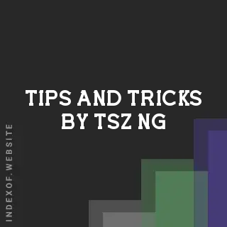 Tips and Tricks by Tsz Ng | Indexof