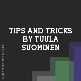 Tips and Tricks by Tuula Suominen | Indexof
