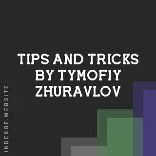 Tips and Tricks by Tymofiy Zhuravlov | Indexof
