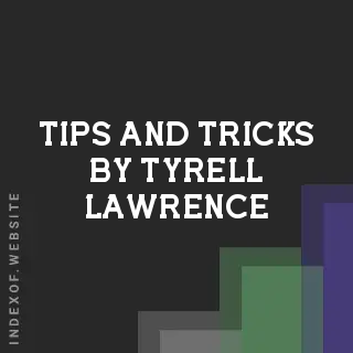 Tips and Tricks by Tyrell Lawrence | Indexof