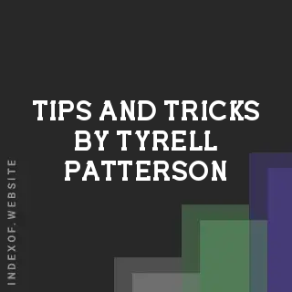 Tips and Tricks by Tyrell Patterson | Indexof