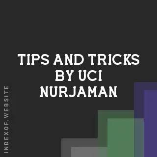 Tips and Tricks by Uci Nurjaman | Indexof