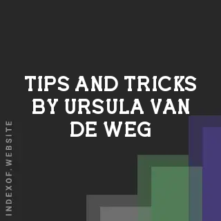 Tips and Tricks by Ursula van de Weg | Indexof