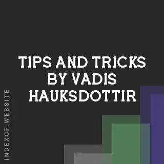 Tips and Tricks by Vadis Hauksdottir | Indexof
