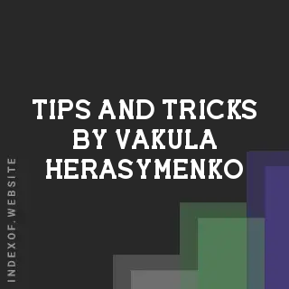 Tips and Tricks by Vakula Herasymenko | Indexof